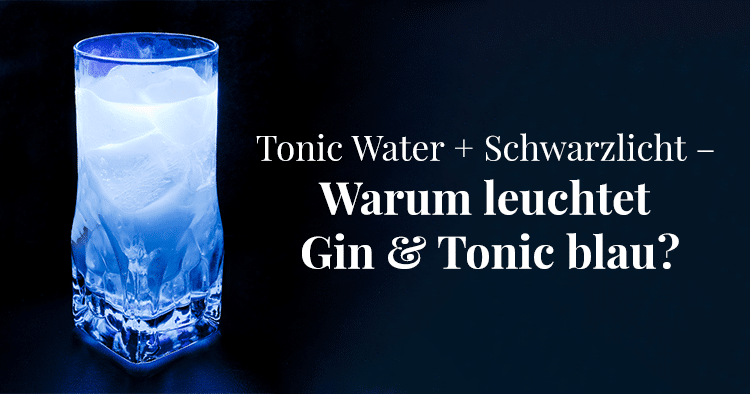Tonic Water + Schwarzlicht – Warum leuchtet Gin & Tonic blau?